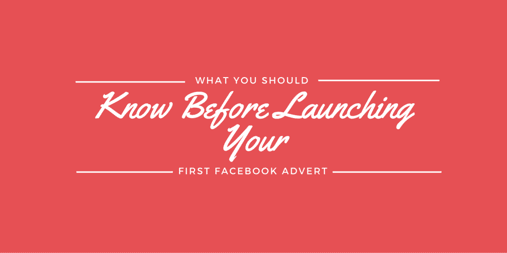 What You Should Know Before Launching Your First Facebook Advert